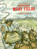 The Story of Stagecoach Mary Fields - Miller, Robert H, and Hanna, Cheryl (Illustrator)