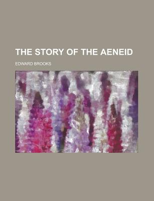 The Story of the Aeneid - Brooks, Edward, Jr.