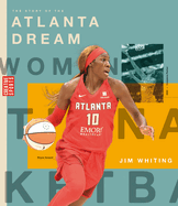 The Story of the Atlanta Dream: The Wnba: A History of Women's Hoops: Atlanta Dream