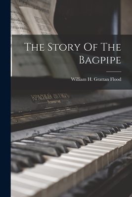 The Story Of The Bagpipe - Flood, William H Grattan (William He (Creator)