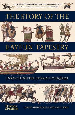 The Story of the Bayeux Tapestry: Unravelling the Norman Conquest - Musgrove, David, and Lewis, Michael