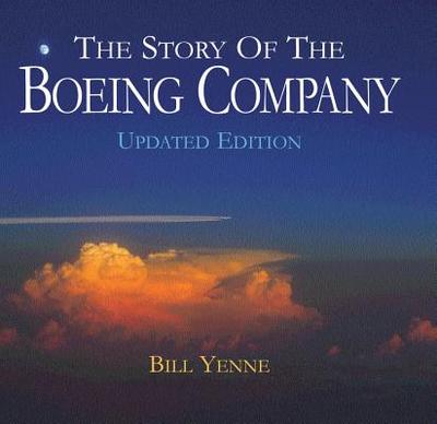 The Story of the Boeing Company, Updated Edition - Yenne, Bill
