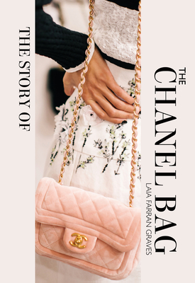 The Story of the Chanel Bag: Timeless. Elegant. Iconic. - Graves, Laia Farran
