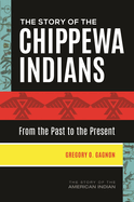 The Story of the Chippewa Indians: From the Past to the Present