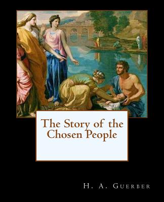 The Story of the Chosen People - Guerber, H a