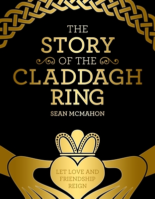 The Story Of The Claddagh Ring - McMahon, Sean, Mr.