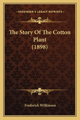 The Story Of The Cotton Plant (1898) - Wilkinson, Frederick