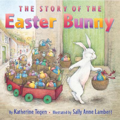 The Story of the Easter Bunny: An Easter and Springtime Book for Kids - Tegen, Katherine