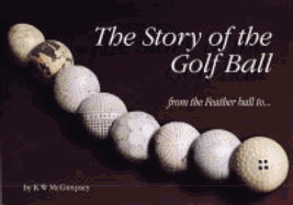 The Story of the Golf Ball - McGimpsey, Kevin