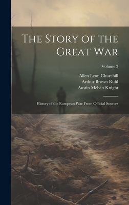 The Story of the Great War: History of the European War From Official Sources; Volume 2 - Knight, Austin Melvin, and Reynolds, Francis Joseph, and Ruhl, Arthur Brown