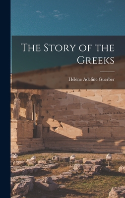 The Story of the Greeks - Guerber, Hlne Adeline
