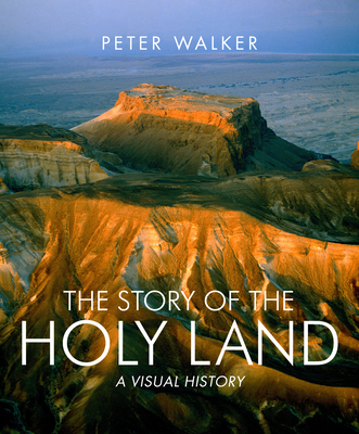 The Story of the Holy Land: A Visual History - Walker, Peter