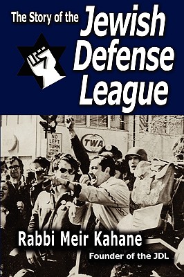 The Story of the Jewish Defense League by Rabbi Meir Kahane - Rabbi Meir Kahane, and Kahane, Meir