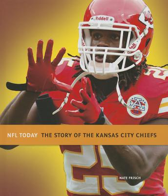 The Story of the Kansas City Chiefs - Frisch, Nate