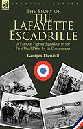 The Story of the Lafayette Escadrille: A Famous Fighter Squadron in the First World War by Its Commander