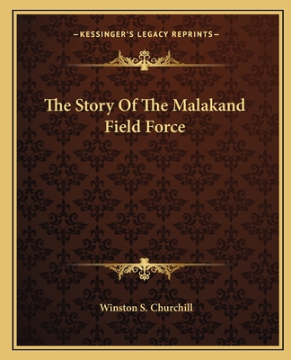 The Story Of The Malakand Field Force - Churchill, Winston S, Sir