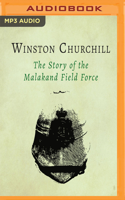 The Story of the Malakand Field Force - Churchill, Winston, Sir, and Jerrom, Ric (Read by)