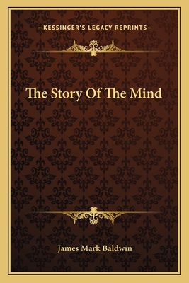 The Story Of The Mind - Baldwin, James Mark