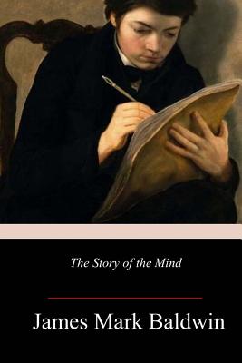 The Story of the Mind - Baldwin, James Mark