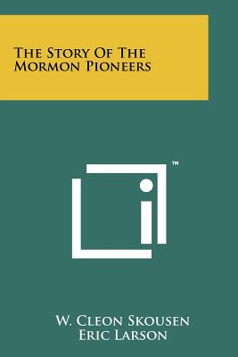 The Story Of The Mormon Pioneers - Skousen, W Cleon