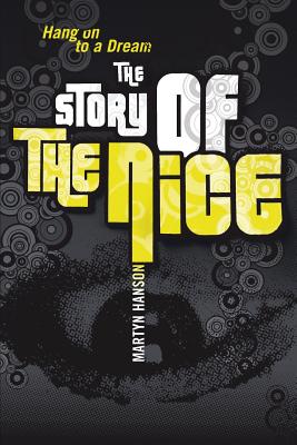 The Story of The Nice: Hang on to a Dream - Hanson, Martyn, and Vella, Andy (Designer)