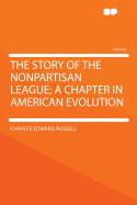 The Story of the Nonpartisan League; A Chapter in American Evolution