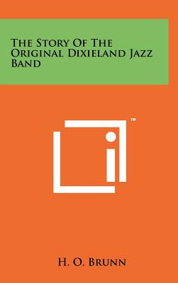 The Story Of The Original Dixieland Jazz Band - Brunn, H O