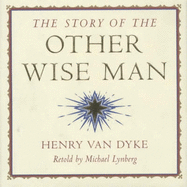 The Story of the Other Wise Man - Dyke, Henry Van, and Lynberg, Michael (Volume editor), and Van Dyke, Henry