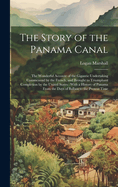 The Story of the Panama Canal: The Wonderful Account of the Gigantic Undertaking Commenced by the French, and Brought to Triumphant Completion by the United States: With a History of Panama From the Days of Balboa to the Present Time