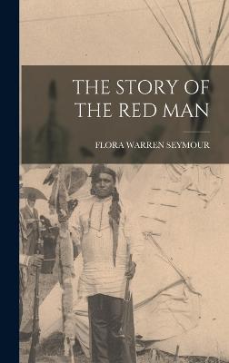 The Story of the Red Man - Seymour, Flora Warren