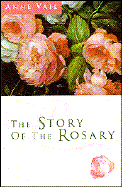 The Story of the Rosary - Vail, Anne