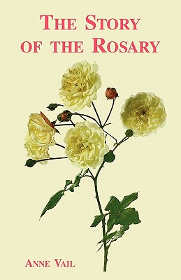 The Story of the Rosary - Vail, Anne