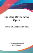 The Story Of The Savoy Opera: In Gilbert And Sullivan Days