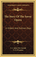 The Story of the Savoy Opera: In Gilbert and Sullivan Days