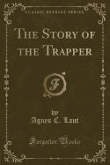 The Story of the Trapper (Classic Reprint)