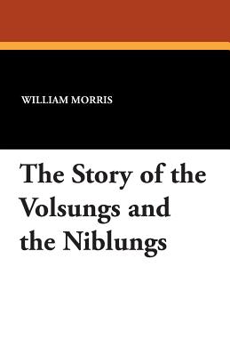 The Story of the Volsungs and the Niblungs - Morris, William, MD (Translated by), and Magnussen, Eirikr (Translated by)
