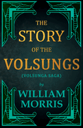 The Story of the Volsungs, (Volsunga Saga)