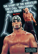 The Story of the Wrestler They Call ""Hollywood"" Hulk Hogan