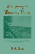 The Story of the Wyoming Valley - Smith, S R