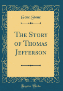 The Story of Thomas Jefferson (Classic Reprint)