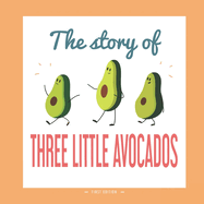 The Story of Three Little Avocados: A Different Version of the Classic Fairy Tale of the Three Little Pigs