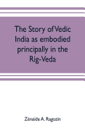 The story of Vedic India as embodied principally in the Rig-Veda