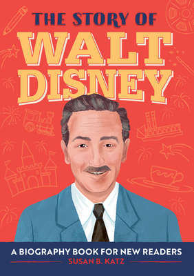 The Story of Walt Disney: A Biography Book for New Readers - Katz, Susan B