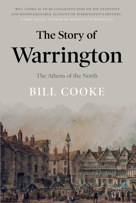 The Story of Warrington: The Athens of the North - Cooke, Bill
