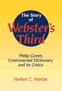 The Story of Webster's Third: Philip Gove's Controversial Dictionary and Its Critics