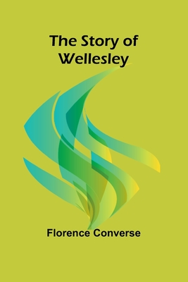 The Story of Wellesley - Converse, Florence