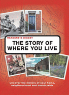 The Story of Where You Live: Trace the Roots of Your Locality, Its People and Landscape - 