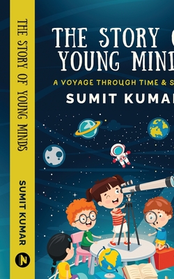 The Story of Young Minds: A Voyage through Time and Space - Sumit Kumar