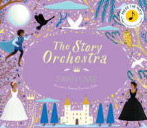 The Story Orchestra: Swan Lake: Press the Note to Hear Tchaikovsky's Music
