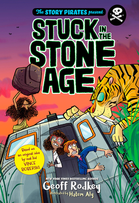 The Story Pirates Present: Stuck in the Stone Age - Story Pirates, and Rodkey, Geoff